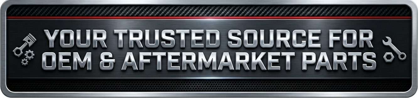 Your Trusted Source for OEM & Aftermarket Parts